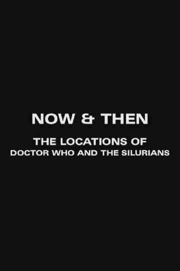 Now and Then: The Locations of Doctor Who and the Silurians Poster