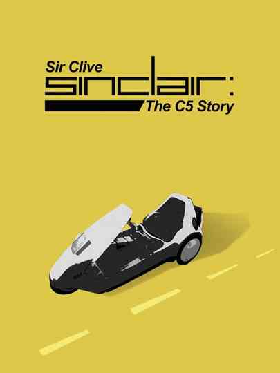 Sir Clive Sinclair - The C5 Story Poster