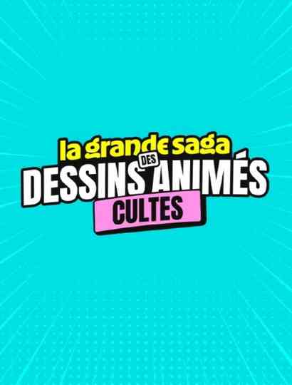 La grande saga des dessins animés cultes Poster