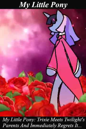 My Little Pony: Trixie Meets Twilight's Parents And Immediately Regrets It... Poster