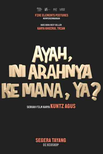 Ayah, Ini Arahnya Ke Mana, Ya? Poster