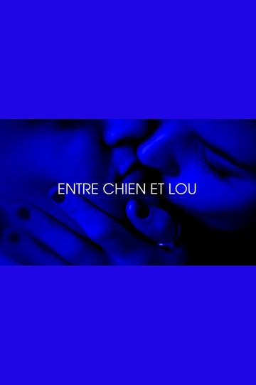 Entre chien et Lou - Je t'aim3 - Trilogie de l'amour (Part 3)