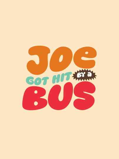 Joe Got Hit By A Bus Poster