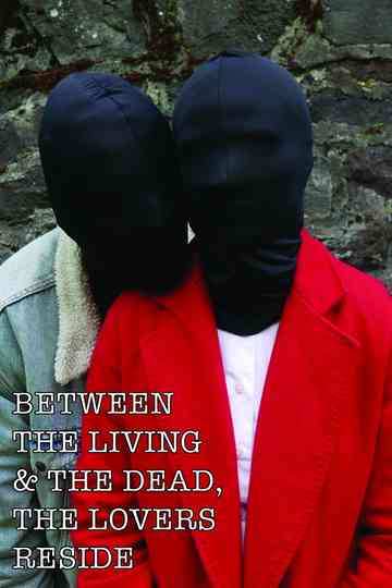 Between The Living & The Dead, The Lovers Reside Poster