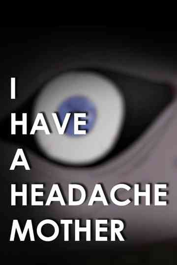 I Have A Headache Mother Poster