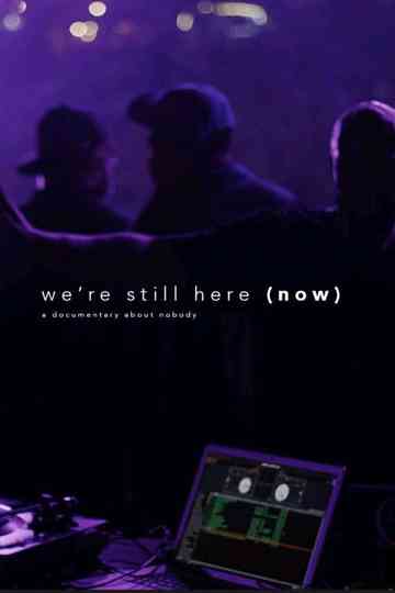 We're Still Here (Now).... A Documentary about nobody Poster