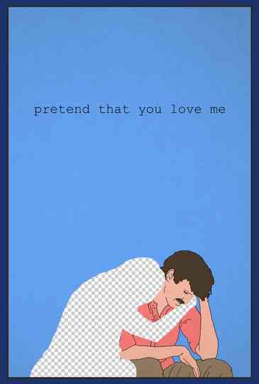 Pretend That You Love Me Poster