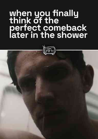 when you finally think of the perfect comeback later in the shower Poster