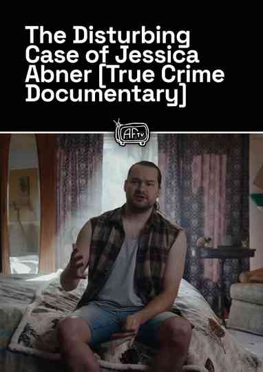 The Disturbing Case of Jessica Abner [True Crime Documentary] Poster