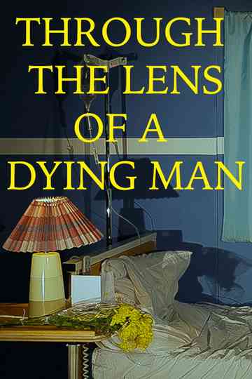 Through the Lens of a Dying Man Poster