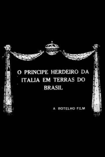 O Principe Herdeiro da Italia em Terras do Brasil Poster