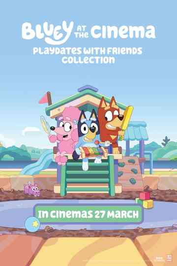 Bluey at the Cinema: Playdates with Friends Poster
