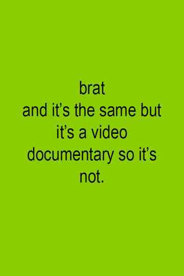 Brat and it's the same but it's a video documentary so it's not. Poster