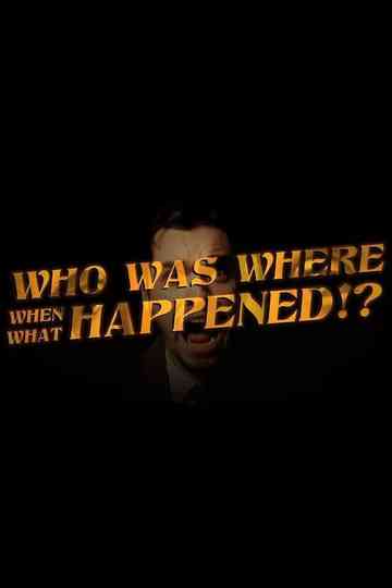 Who Was Where When What Happened!? Poster