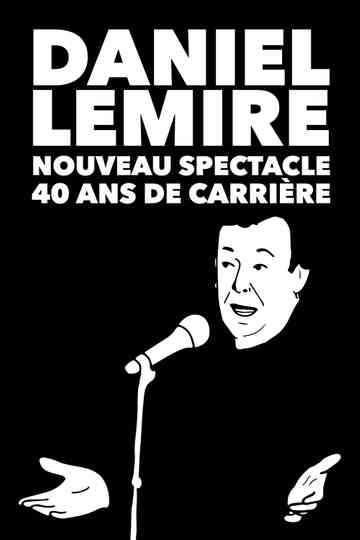 Daniel Lemire : Nouveau spectacle 40 ans de carrière Poster