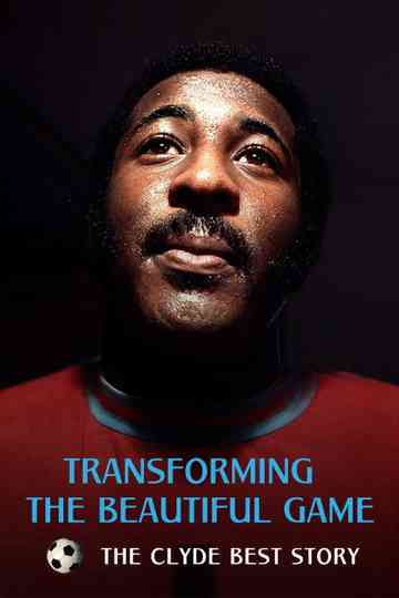 Transforming the Beautiful Game: The Clyde Best Story Poster