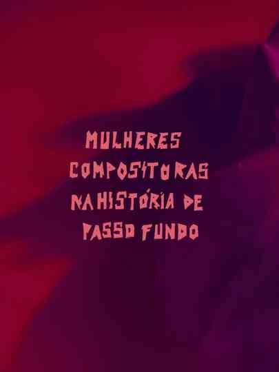 Mulheres Compositoras na História de Passo Fundo (MCHPF) Poster