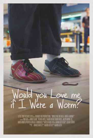 Would You Love Me If I Were A Worm? Poster