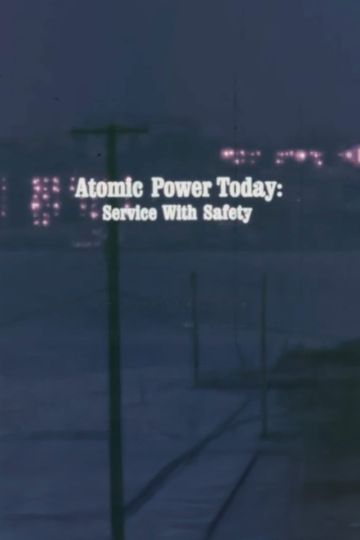 Atomic Power Today: Service with Safety