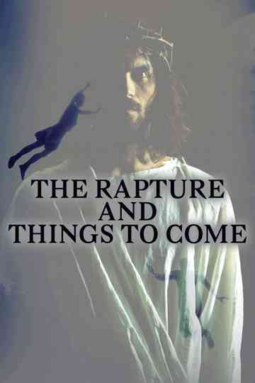 The Rapture and Things to Come Poster