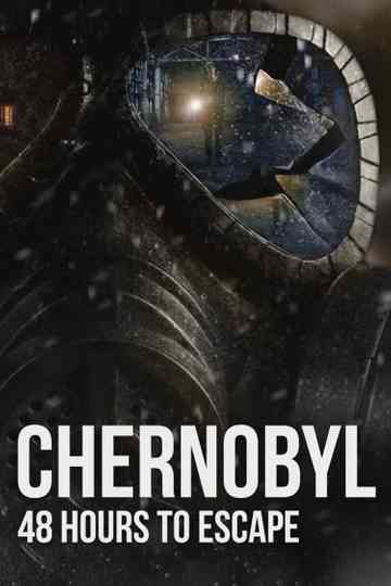 Chernobyl: 48 Hours To Escape Poster