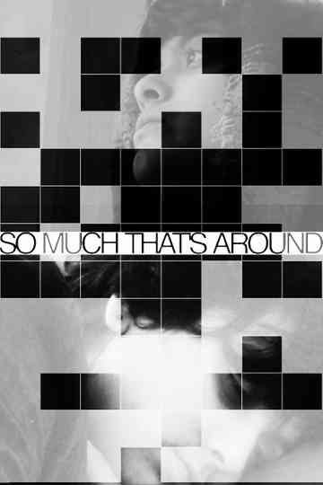So Much That's Around Poster
