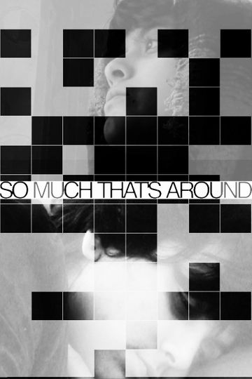 So Much That's Around