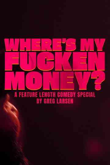 Greg Larsen: Where's My Fucken Money? Poster