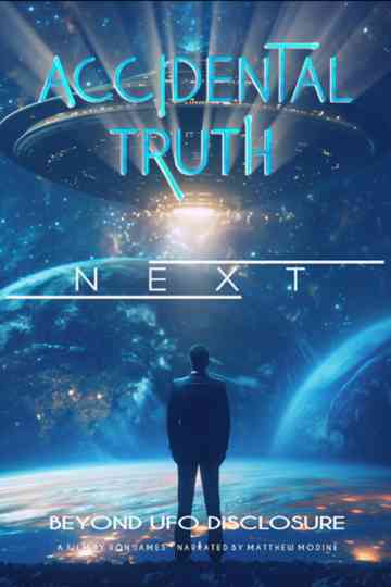 Accidental Truth: Next - Beyond UFO Disclosure Poster