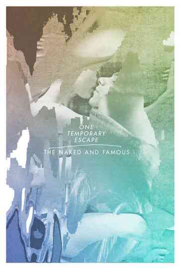 The Naked And Famous: One Temporary Escape poster