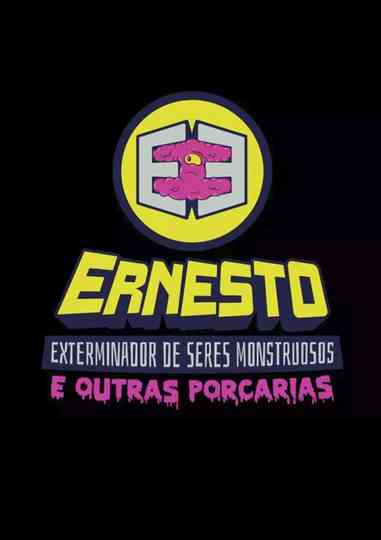 Ernesto, O Exterminador de Seres Monstruosos (e Outras Porcarias) Poster
