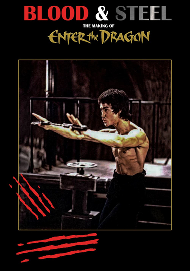 Blood and Steel The Making of Enter the Dragon