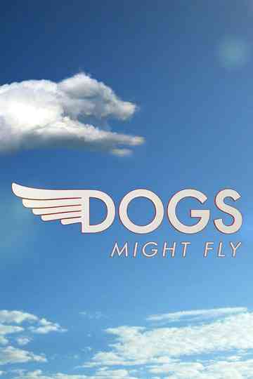 Dogs Might Fly Poster