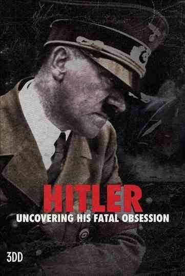 Hitler: Uncovering His Fatal Obsession Poster