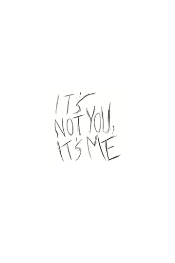 Its Not You Its Me