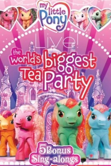 My Little Pony Live The Worlds Biggest Tea Party