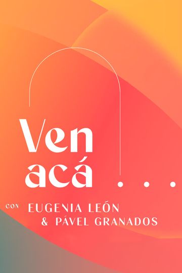 Ven Acá... con Eugenia León y Pavel Granados Poster