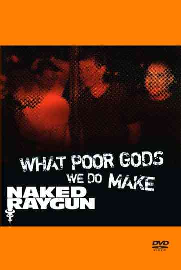What Poor Gods We Do Make The Story and Music Behind Naked Raygun Poster