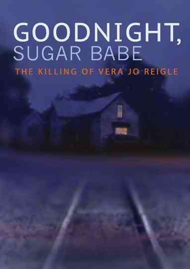 Goodnight Sugar Babe The Killing of Vera Jo Reigle Poster