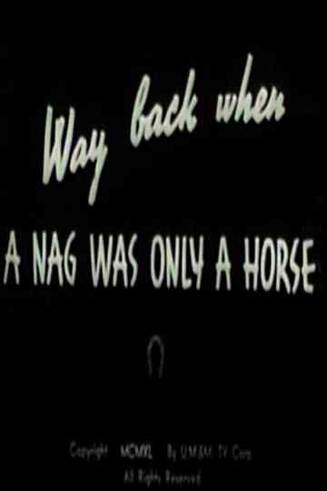 Way Back When a Nag Was Only a Horse Poster