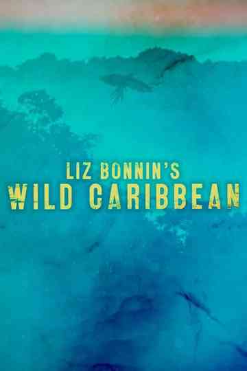 Liz Bonnin's Wild Caribbean Poster