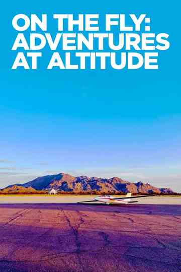 On The Fly: Adventures at Altitude Poster