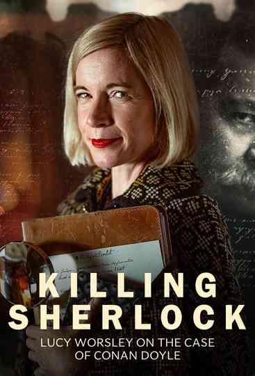 Killing Sherlock: Lucy Worsley on the Case of Conan Doyle Poster