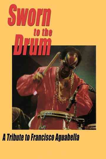 Sworn to the Drum: A Tribute to Francisco Aguabella Poster