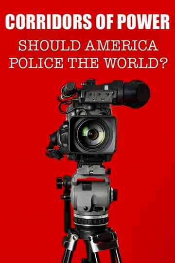 Corridors of Power: Should America Police the World? Poster