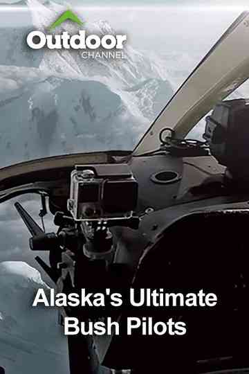 Alaska's Ultimate Bush Pilots Poster