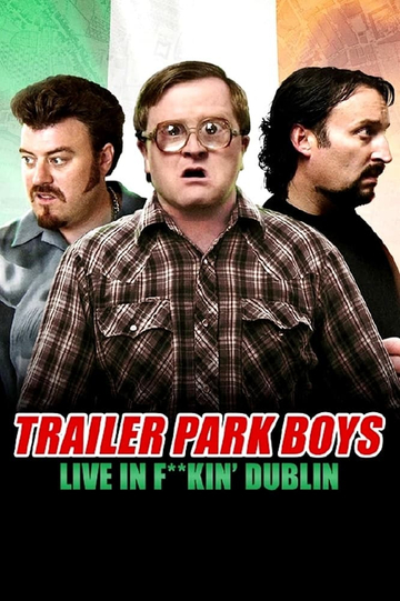 Trailer Park Boys Live in Fkin Dublin