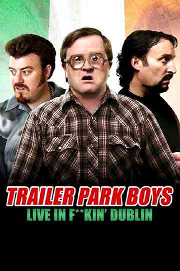 Trailer Park Boys Live in Fkin Dublin poster