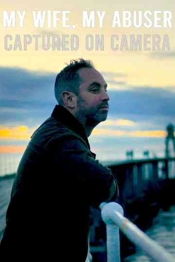 My Wife, My Abuser: Captured on Camera Poster