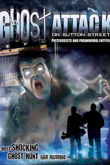 Ghost Attack on Sutton Street: Poltergeists and Paranormal Entities Poster